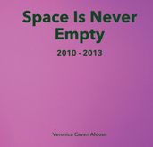 Space Is Never Empty 2010 - 2013