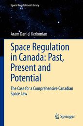 Space Regulation in Canada: Past, Present and Potential