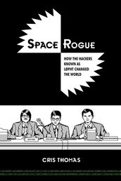 Space Rogue How The Hackers Known As L0pht Changed the World