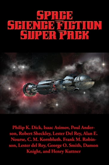 Space Science Fiction Super Pack - Alan E. Nourse - Bryce Walton - C. L. Moore - C. M. Kornbluth - Damon Knight - Frank M. Robinson - George O. Smith - H. B. Fyfe - H. Beam Piper - Henry Kuttner - Isaac Asimov - Jerry Sohl - Lester Del Rey - Mike Lewis - Philip K. Dick - Poul Anderson - Randall Garrett - Robert Sheckley - William Morrison