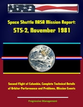 Space Shuttle NASA Mission Report: STS-2, November 1981 - Second Flight of Columbia, Complete Technical Details of Orbiter Performance and Problems, Mission Events