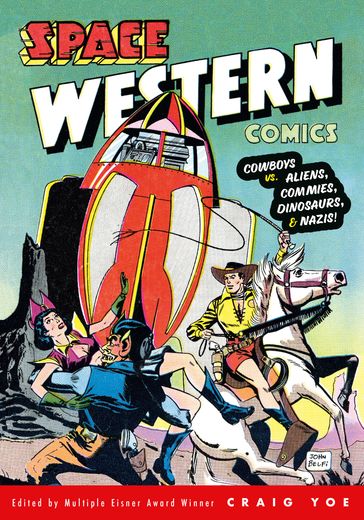 Space Western Comics: Cowboys vs. Aliens, Commies, Dinosaurs, & Nazis! - Walter Gibson