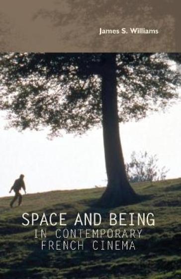 Space and Being in Contemporary French Cinema - James S. Williams
