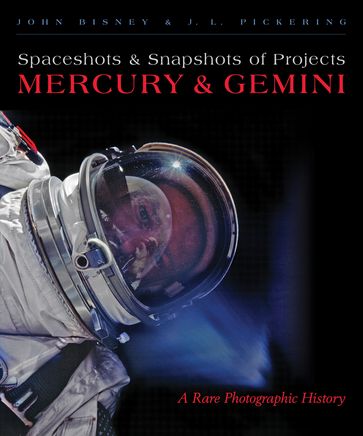 Spaceshots and Snapshots of Projects Mercury and Gemini - J. L. Pickering - John Bisney