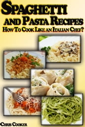Spaghetti and Pasta Recipes: How To Cook Like an Italian Chef?