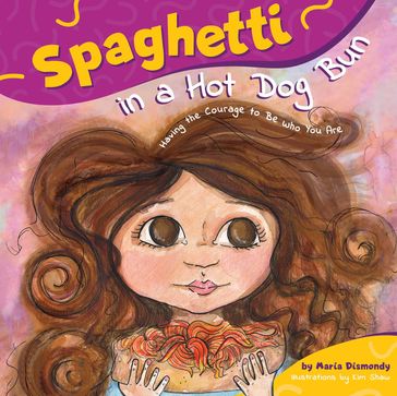Spaghetti in a Hot Dog Bun - Maria Dismondy - Kim Shaw - Kathy Hiatt