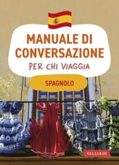 Spagnolo. Manuale di conversazione per chi viaggia