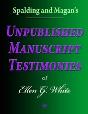 Spalding and Magan s Unpublished Manuscript Testimonies of Ellen G. White