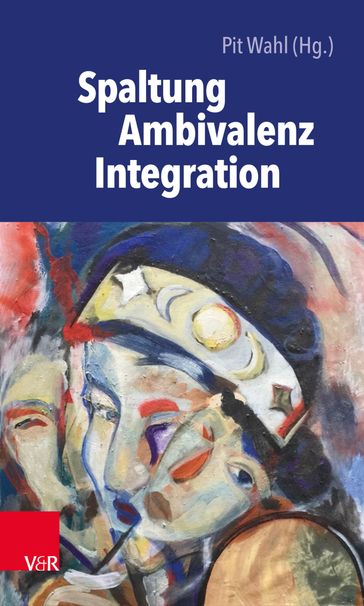 Spaltung  Ambivalenz  Integration - Andreas Kruse - Manfred Gehringer - Patrick Meurs - Monika Huff-Muller - Susanne Freund - Fiona Kosovac - Anna Mayer - Insa Fooken - Anna Zeller-Beitling - Reiner Winterboer - Regine Kroschel - Norbert Winkler - Corinna Poholski - Constanze Rickmeyer - Judith Lebiger-Vogel - Gisela Eife - Marion Wubbold