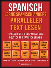 Spanisch - Lerne Spanisch Anders Paralleler Text Lesen (Vol 1)
