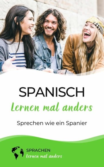Spanisch lernen mal anders - Sprechen wie ein Spanier - Sprachen lernen mal anders