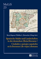 Spanische Staedte und Landschaften in der deutschen (Reise)Literatur / Ciudades y paisajes españoles en la literatura (de viajes) alemana