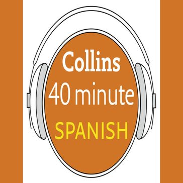 Spanish in 40 Minutes: Learn to speak Spanish in minutes with Collins - Collins Dictionaries