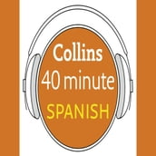 Spanish in 40 Minutes: Learn to speak Spanish in minutes with Collins