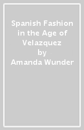 Spanish Fashion in the Age of Velazquez