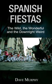 Spanish Fiestas, The Wild, the Wonderful and the Downright Weird