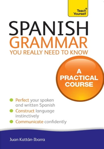 Spanish Grammar You Really Need To Know: Teach Yourself - Juan Kattan-Ibarra