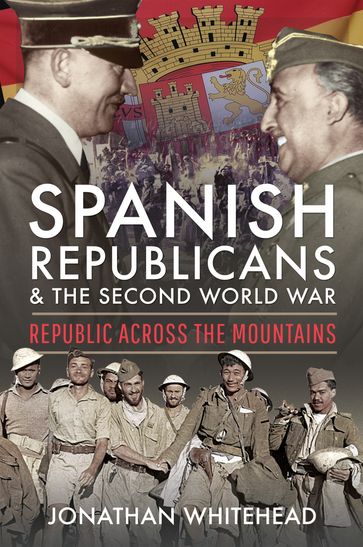 Spanish Republicans and the Second World War - Jonathan Whitehead