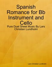 Spanish Romance for Bb Instrument and Cello - Pure Duet Sheet Music By Lars Christian Lundholm