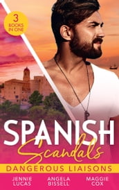 Spanish Scandals: Dangerous Liaisons: Uncovering Her Nine Month Secret / A Night, A Consequence, A Vow / Surrender to Her Spanish Husband