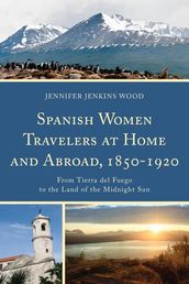 Spanish Women Travelers at Home and Abroad, 18501920