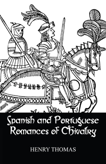 Spanish and Portuguese Romances of Chivalry - Thomas Henry