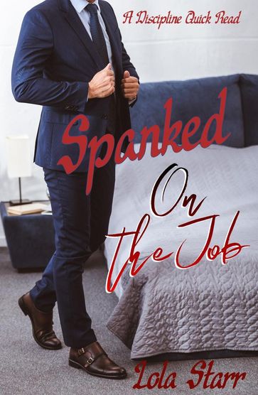 Spanked On The Job: A Discipline Quick Read - Lola Starr