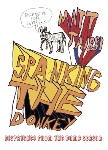 Spanking the Donkey - Matt Taibbi