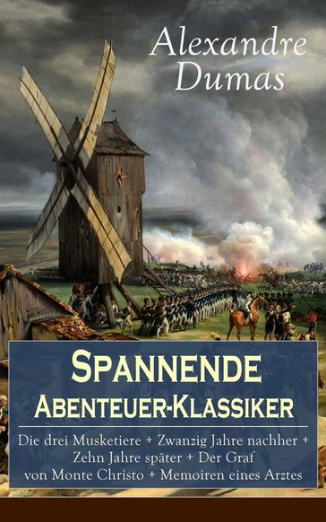 Spannende Abenteuer-Klassiker: Die drei Musketiere + Zwanzig Jahre nachher + Zehn Jahre spater + Der Graf von Monte Christo + Memoiren eines Arztes - Alexandre Dumas