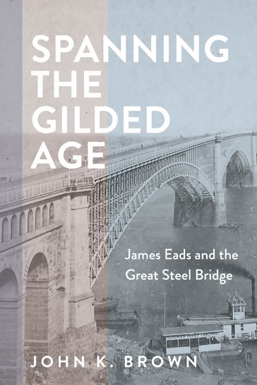 Spanning the Gilded Age - John K. Brown