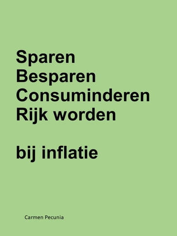 Sparen, besparen, consuminderen, rijk worden bij inflatie - Carmen Pecunia