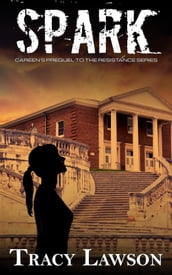 Spark: Careen s Prequel to the Resistance Series