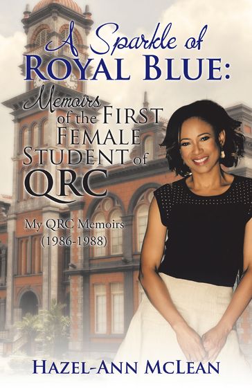 A Sparkle of Royal Blue: Memoirs of the First Female Student of Qrc - Hazel-Ann McLean