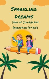 Sparkling Dreams: TALES OF COURAGE AND INSPIRATION FOR KIDS
