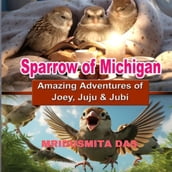 Sparrows Of Michigan - Amazing Adventures of Joey, Juju & Jubi