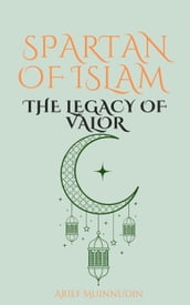 Spartan of Islam The Legacy of Valor