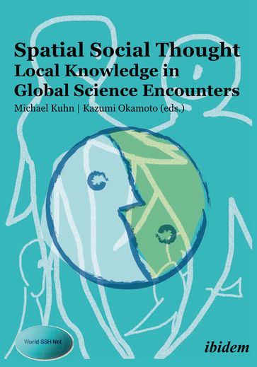 Spatial Social Thought: Local Knowledge in Global Science Encounters - Alparslan Acikgenc - Carmen Bueno - Doris Weidemann - Ebrahim Towfigh - Hebe Vessuri - Justine Baer - Kamal Mellakh - Kumaran Rajagopal - Leon-Marie Nkolo Ndjodo - Mahmoud Dhaouadi - Nestor Castro - Rigas Arvanitis - Rui Yang - Sari Hanafi - Shirin Ahmadnia - Shujiro Yazawa - Youssef Salameh