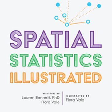 Spatial Statistics Illustrated - Lauren Bennett - Flora Vale