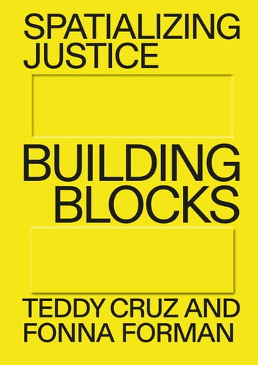 Spatializing Justice - NODE Berlin Oslo - Teddy Cruz - Fonna Forman - ESTUDIO TEDDY CRUZ + FONNA FORMAN