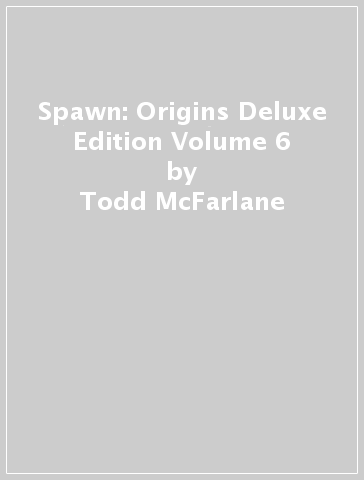 Spawn: Origins Deluxe Edition Volume 6 - Todd McFarlane - Brian Holguin - David Hine