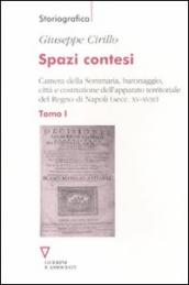 Spazi contesi. Camera della Sommaria, baronaggio, città e costruzione dell apparato territoriale del Regno di Napoli (secc. XV-XVIII). 1.