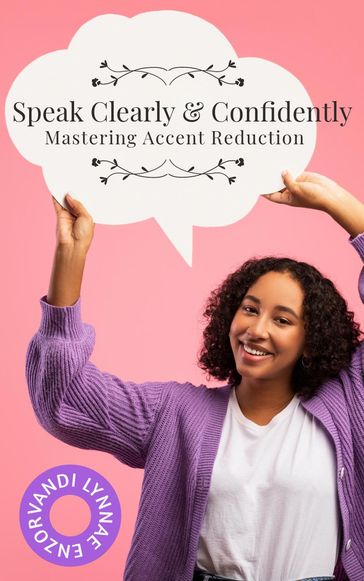 Speak Clearly & Confidently: Mastering Accent Reduction - Vandi Lynnae Enzor