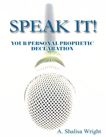 Speak It! Your Personal Prophetic Declaration - A. Shalisa Wright