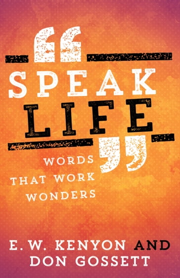 Speak Life - Don Gossett - E. W. Kenyon