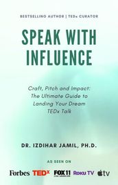 Speak With Influence. Craft, Pitch and Impact: Craft, Pitch and Impact