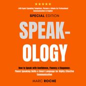 Speak-ology: How to Speak with Confidence, Fluency & Eloquence.. Language for Highly Effective Communication