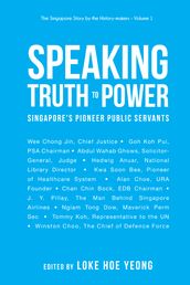 Speaking Truth To Power: Singapore s Pioneer Public Servants