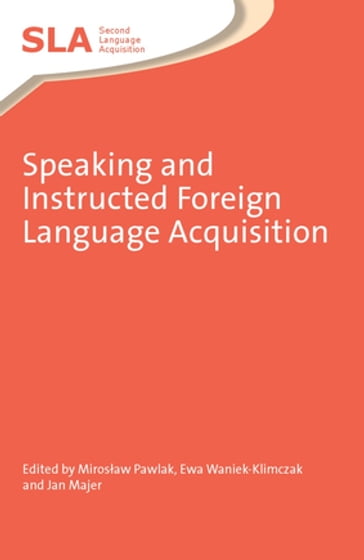 Speaking and Instructed Foreign Language Acquisition - Miroslaw PAWLAK - Ewa WANIEK-KLIMCZAK and Jan MAJER