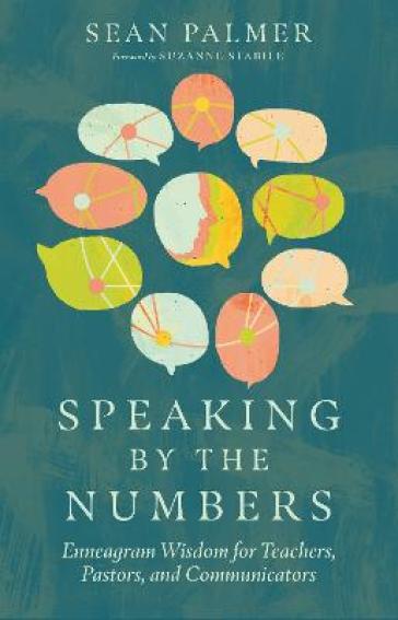 Speaking by the Numbers ¿ Enneagram Wisdom for Teachers, Pastors, and Communicators - Sean Palmer - Suzanne Stabile