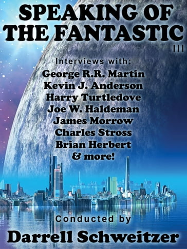 Speaking of the Fantastic III: Interviews with Science Fiction Writers - Darrell Schweitzer - George R.R. Martin